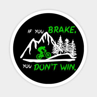 If you brake, you don't win. Downhill mountain bike gift idea Magnet